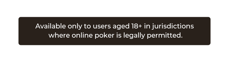 Available only to users aged 18+ where online poker is legally permitted.
